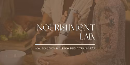 NOURISHMENT LAB. - how to cook & eat for deep nourishment