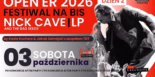 OPEN'ER 2026 \u201eFESTIWAL NA BIS\u201d \u2013 DZIE\u0143 2 - NICK CAVE AND THE BAD SEEDS & LP + AFTER PARTY