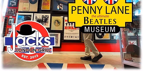 AUG. 28, FRI. \u2013 PENNY LANE BEATLES MUSEUM & JACK\u2019S LONDON GRILL