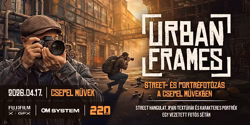 Urban Frames \u2013 Street- \u00e9s portr\u00e9fot\u00f3z\u00e1s a Csepel M\u0171vekben
