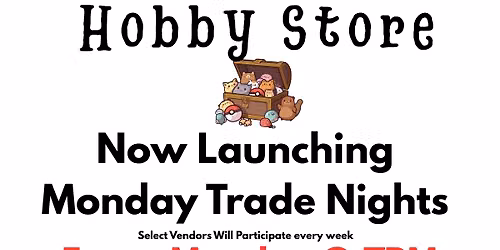 Monday Trade Night @ Treasure Trove Hobby Store