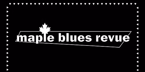 The Maple Blues Revue feat: The Maple Blues Band w\/ Jay Douglas, Samantha Martin, Suzie Vinnick
