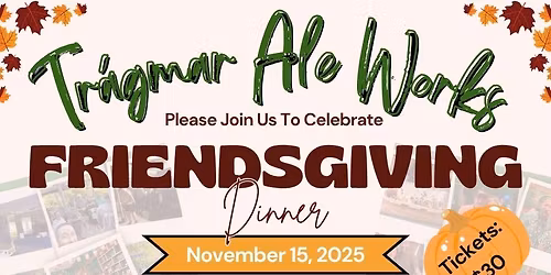 \ud83e\udd83\ud83c\udf7b Friendsgiving at Tr\u00e1gmar Ale Works! 