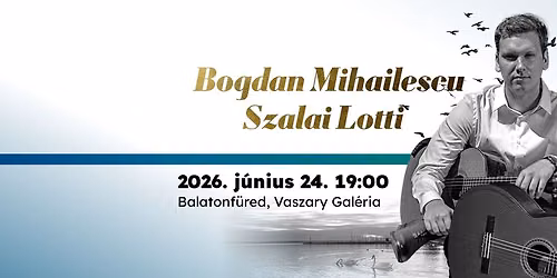 Bogdan Mihailescu \u00e9s Szalai Lotti - 20. Balatonf\u00fcredi Nemzetk\u00f6zi Git\u00e1rfesztiv\u00e1l