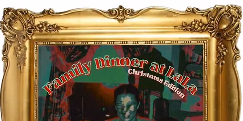 Family Dinner at LALA, Christmas edition