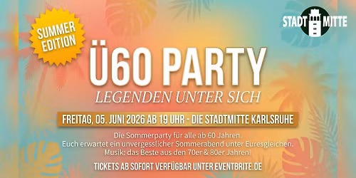 \u00dc60 PARTY \u2013 LEGENDEN UNTER SICH - SUMMER EDITION FREITAG 5.6. ab 19 Uhr