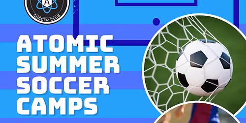 Atomic Soccer Summer Camps: Lehi Ages 7-9 & 10-15 (July 13-15)