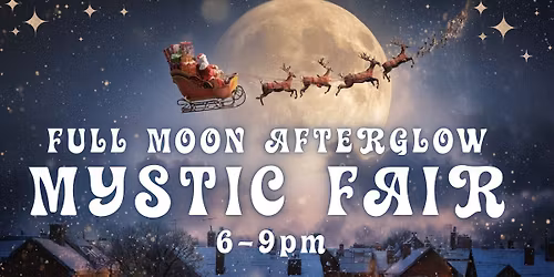 Full Moon Afterglow Mystic Fair - Immediately Following our FREE Full Moon Event! 