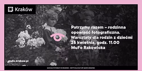 Patrzymy razem \u2013 rodzinna opowie\u015b\u0107 fotograficzna. Warsztaty dla rodzin z dzie\u0107mi