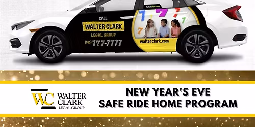 New Year's Eve Safe Ride Home Sponsored by Walter Clark Legal Group