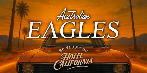 Australian Eagles Show - 50 Years of Hotel California - Goulburn Performing Arts Centre