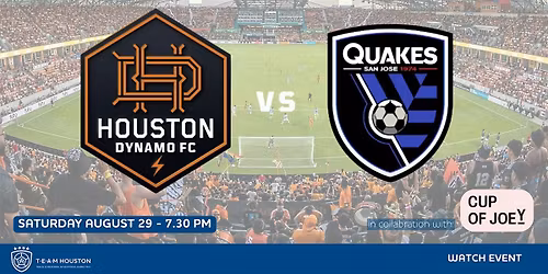 T.E.A.M. Houston - Watch Event - Houston Dynamo FC vs San Jose Earthquakes