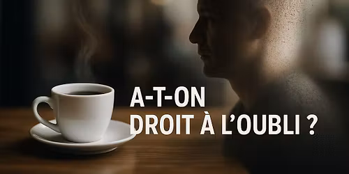 A-t-on droit \u00e0 l'oubli ?