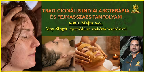 Ayurv\u00e9dikus arcter\u00e1pia \u00e9s fejmassz\u00e1zs tanfolyam Singh Ajay ayurv\u00e9dikus szak\u00e9rt\u0151vel 2026. M\u00e1jus 8-9.