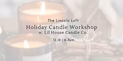 Holiday, Candle Workshop w. Lil House Candle Co. 