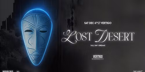 Vertigo \u22c4\u22c4 LOST DESERT  < Sat Dec 6th >