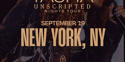 TASHA UNSCRIPTED NIGHTS TOUR- NEW YORK
