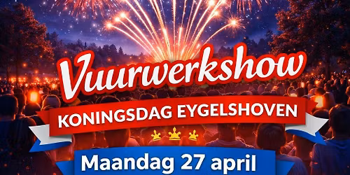 Vuurwerkshow Koningsdag Eygelshoven
