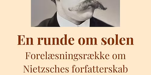 (Intro) EN RUNDE OM SOLEN: Forel\u00e6sningsr\u00e6kke om Nietzsches Forfatterskab