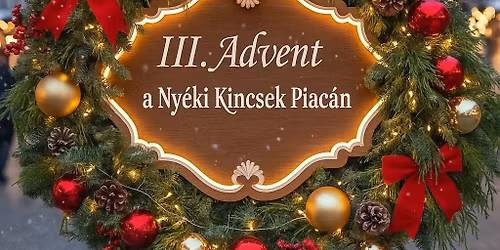 III. Advent a Ny\u00e9ki Kincsek Piac\u00e1n