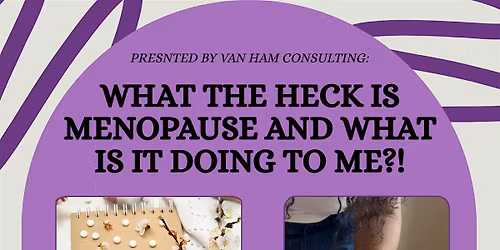 What the HECK is Menopause and what is it doing to me!?