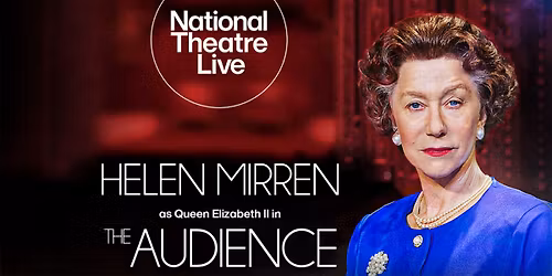 NATIONAL THEATRE LIVE: THE AUDIENCE