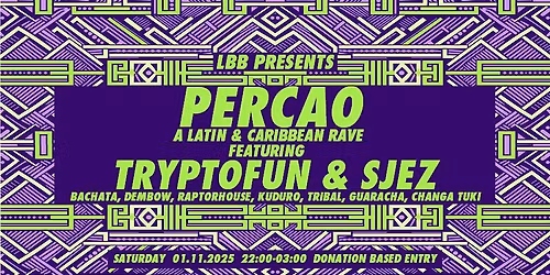 LBB presents PERCAO with TRYPTOFUN & SJEZ