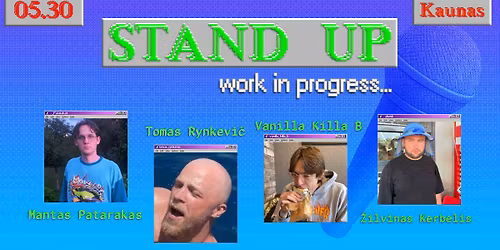 STAND UP - WORK IN PROGRESS | KAUNAS