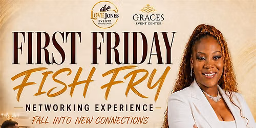 Love Jones Eventz Presents: First Fridays Fish Fry Networking Experience