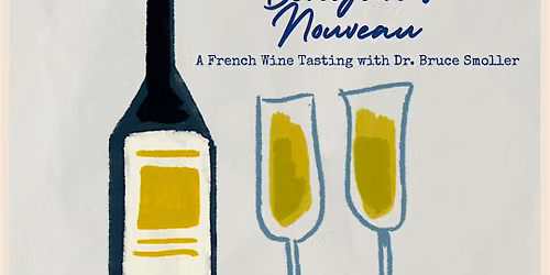 Beyond Beaujolais Nouveau: A French Wine Tasting with Dr. Bruce Smoller