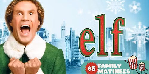 $5 Family Matinee | Elf (2003)