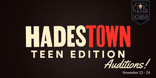 AUDITIONS - 'HADESTOWN TEEN EDITION' (Ages 13 - 18) 