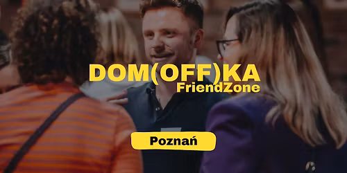 Dom\u00f3wka FriendZone | Pozna\u0144 | bez telefonu | poznaj nowych znajomych | na luzie