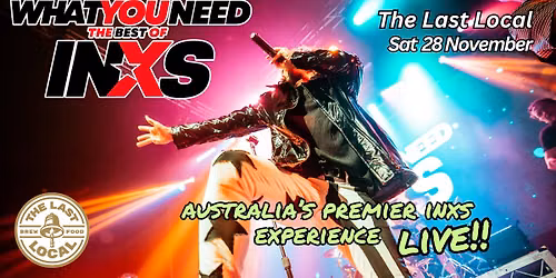 WHAT YOU NEED \u2013 The Best of INXS @ The Last Local