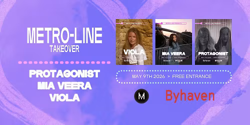METRO-LINE Takeover: Viola, Mia Veera & PROTAGONIST \/\/ Byhaven