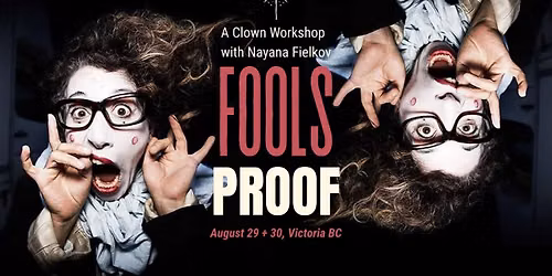 FOOLS PROOF: A Clown Workshop with Nayana Fielkov (ages 18+)