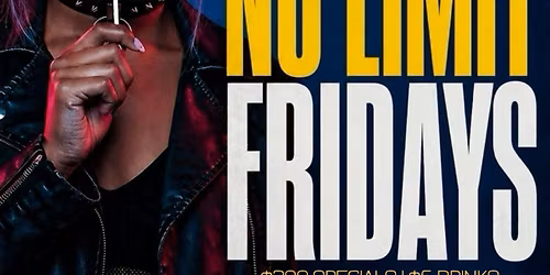 NO LIMIT FRIDAYS ! $200 BOTTLES $5 DRINKS! FREE ENTRY