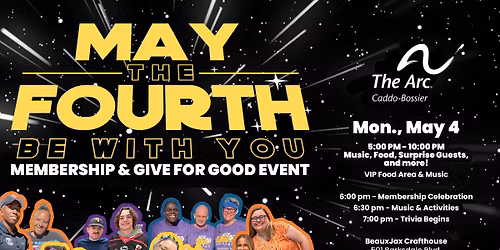 May the 4th: The Arc Caddo-Bossier Membership and Give for Good Event