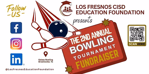 Los Fresno CISD Education Foundation 2nd Annual Bowling Tournament