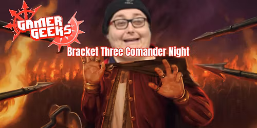 Bracket Three Commander Night!