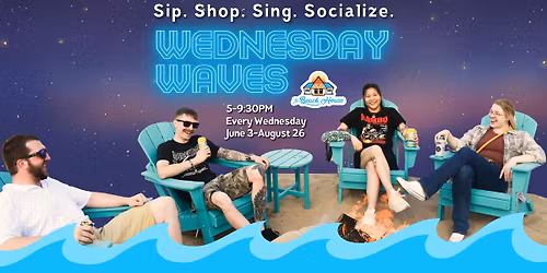 Wednesday Waves: Sip, Shop, Sing, Socialize