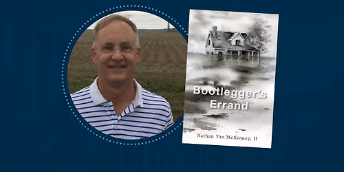 Author Talk: Nathan Van McKinney, II \u2013 "Bootlegger's Errand"