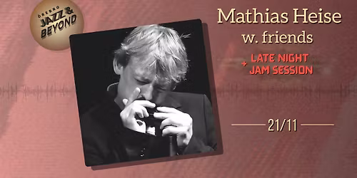 Mathias Heise w. friends + LATE NIGHT JAM SESSION