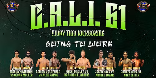 C.A.L.I. 61 MUAYTHAI - GOING TO WORK - DOORS OPEN AT 4PM - CALI61