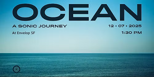 Ocean : A Sonic Journey | Envelop SF (1:30pm)