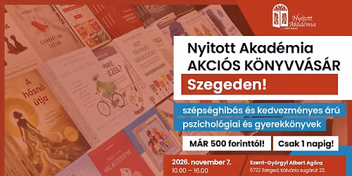 A Nyitott Akad\u00e9mia els\u0151 sz\u00e9ps\u00e9ghib\u00e1s \u00e9s akci\u00f3s pszichol\u00f3giai k\u00f6nyvv\u00e1s\u00e1ra Szegeden! 