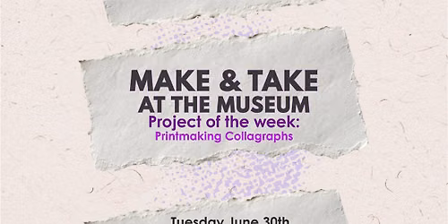 Make & Take at the Museum: Printmaking Collagraphs