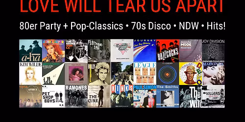 Love Will Tear Us Apart \u2022 80er Party + Pop-Classics, NDW, 70s Disco, Hits! \u2022 Peter-Weiss-Haus