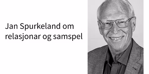 Jan Spurkeland om relasjonar og samspel