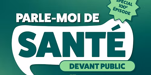 Le 100e de Parle-moi de sant\u00e9